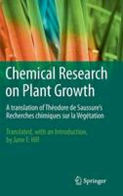 Theodore de Saussure - Chemical Research on Plant Growth: A Translation of Theodore de Saussure´s Recherches Chimiques sur la Vegetation by Jane F. Hill - 9781461441359 - V9781461441359