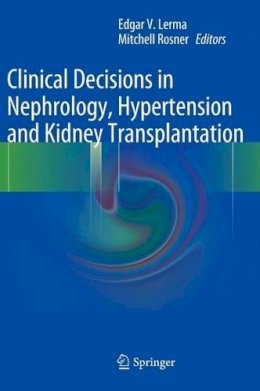 Edgar V. Lerma - Clinical Decisions in Nephrology, Hypertension and Kidney Transplantation - 9781461444534 - V9781461444534