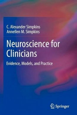 C. Alexander Simpkins - Neuroscience for Clinicians: Evidence, Models, and Practice - 9781461448419 - V9781461448419