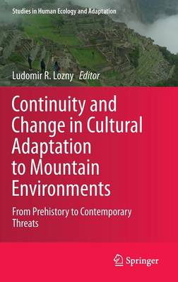 Ludomir Lozny (Ed.) - Continuity and Change in Cultural Adaptation to Mountain Environments: From Prehistory to Contemporary Threats - 9781461457015 - V9781461457015