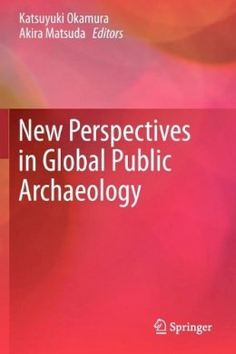 Katsuyuki Okamura (Ed.) - New Perspectives in Global Public Archaeology - 9781461458746 - V9781461458746