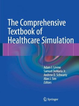 Adam I. Levine (Ed.) - The Comprehensive Textbook of Healthcare Simulation - 9781461459927 - V9781461459927