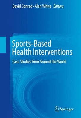 David Conrad (Ed.) - Sports-Based Health Interventions: Case Studies from Around the World - 9781461459958 - V9781461459958