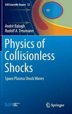 André Balogh - Physics of Collisionless Shocks: Space Plasma Shock Waves - 9781461460985 - V9781461460985