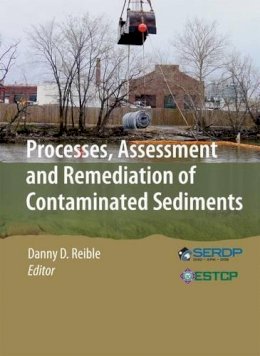 Danny D. Reible (Ed.) - Processes, Assessment and Remediation of Contaminated Sediments - 9781461467250 - V9781461467250