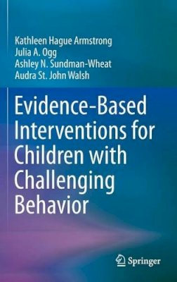 Kathleen Hague Armstrong - Evidence-Based Interventions for Children with Challenging Behavior - 9781461478065 - V9781461478065