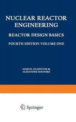 Samuel Glasstone - Nuclear Reactor Engineering: Reactor Design Basics / Reactor Systems Engineering - 9781461575276 - V9781461575276