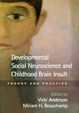 Vicki Anderson (Ed.) - Developmental Social Neuroscience and Childhood Brain Insult: Theory and Practice - 9781462504299 - V9781462504299