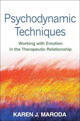 Karen J. Maroda - Psychodynamic Techniques: Working with Emotion in the Therapeutic Relationship - 9781462509591 - V9781462509591