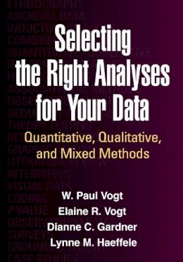 W. Paul Vogt - Selecting the Right Analyses for Your Data: Quantitative, Qualitative, and Mixed Methods - 9781462516025 - V9781462516025