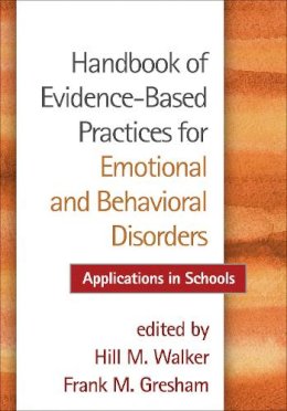 Hill M. Walker (Ed.) - Handbook of Evidence-Based Practices for Emotional and Behavioral Disorders: Applications in Schools - 9781462526161 - V9781462526161