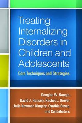 Douglas W. Nangle - Treating Internalizing Disorders in Children and Adolescents: Core Techniques and Strategies - 9781462526260 - V9781462526260