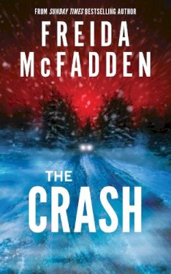 McFadden  Freida - The Crash: A Pulse-Pounding Psychological Thriller from the Author of the Housemaid is Watching - 9781464228636 - V9781464228636