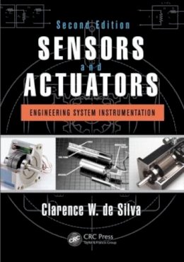 Clarence W. de Silva - Sensors and Actuators: Engineering System Instrumentation, Second Edition - 9781466506817 - V9781466506817