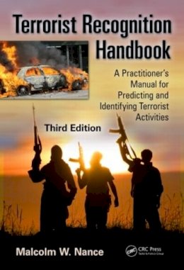 Malcolm W. Nance - Terrorist Recognition Handbook: A Practitioner´s Manual for Predicting and Identifying Terrorist Activities, Third Edition - 9781466554573 - V9781466554573