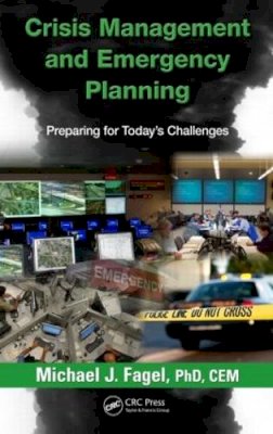 Michael J. Fagel - Crisis Management and Emergency Planning: Preparing for Today´s Challenges - 9781466555051 - V9781466555051