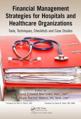 . Ed(S): Marcinko, David Edward; Hetico, Hope Rachel - Financial Management Strategies for Hospitals and Healthcare Organizations - 9781466558731 - V9781466558731