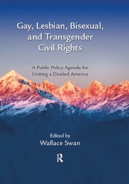 Wallace . Ed(S): Swan - Gay, Lesbian, Bisexual, and Transgender Civil Rights: A Public Policy Agenda for Uniting a Divided America - 9781466567306 - V9781466567306