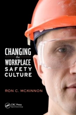 Ron C. McKinnon - Changing the Workplace Safety Culture - 9781466567689 - V9781466567689