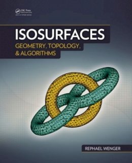 Rephael Wenger - Isosurfaces: Geometry, Topology, and Algorithms - 9781466570979 - V9781466570979