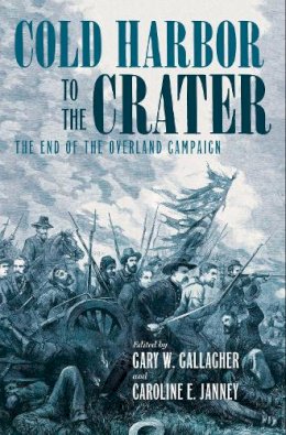 . Ed(S): Gallagher, Gary W.; Janney, Caroline E. - Cold Harbor to the Crater - 9781469625331 - V9781469625331