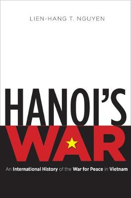 Lien-Hang T. Nguyen - Hanoi´s War: An International History of the War for Peace in Vietnam - 9781469628356 - V9781469628356