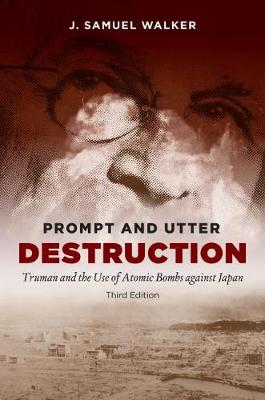 J. Samuel Walker - Prompt and Utter Destruction: Truman and the Use of Atomic Bombs against Japan - 9781469628974 - V9781469628974