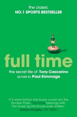 Paul Kimmage - Full Time: the Secret Life of Tony Cascarino - 9781471110603 - V9781471110603