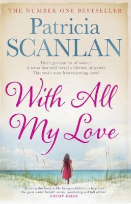 Patricia Scanlan - With All My Love: Warmth, wisdom and love on every page - if you treasured Maeve Binchy, read Patricia Scanlan - 9781471110771 - KMO0000940