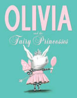 Ian Falconer - Olivia and the Fairy Princesses - 9781471117756 - V9781471117756