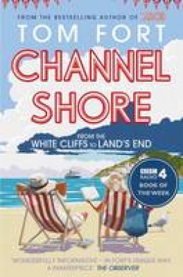 Tom Fort - Channel Shore: From the White Cliffs to Land´s End - 9781471129735 - V9781471129735