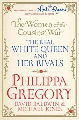 Philippa Gregory - The Women of the Cousins´  War: The Real White Queen And Her Rivals - 9781471131752 - V9781471131752