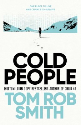 Tom Rob Smith - Cold People: From the multi-million copy bestselling author of Child 44 - 9781471133114 - 9781471133114