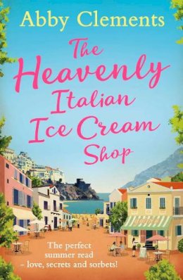 Abby Clements - The Heavenly Italian Ice Cream Shop - 9781471137037 - V9781471137037