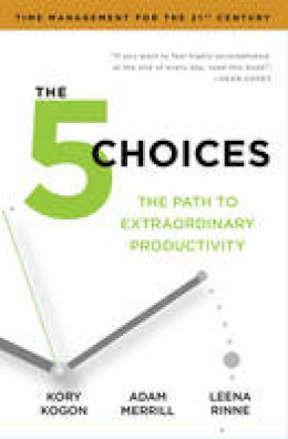 Kory Kogon - The 5 Choices: The Path to Extraordinary Productivity - 9781471142376 - V9781471142376