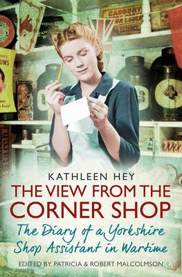 Kathleen Hey - The View from the Corner Shop: The Diary of a Yorkshire Shop Assistant in Wartime - 9781471154010 - V9781471154010