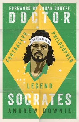 Andrew Downie - Doctor Socrates: Footballer, Philosopher, Legend - 9781471154072 - V9781471154072