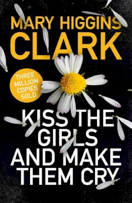 Mary Higgins Clark - Kiss the Girls and Make Them Cry - 9781471167683 - 9781471167683