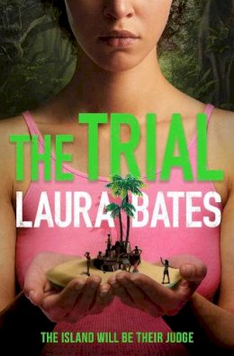 Laura Bates - The Trial: The explosive new YA from the founder of Everyday Sexism - 9781471187575 - 9781471187575