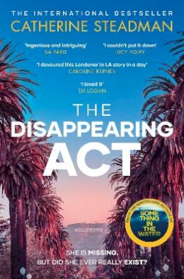 Catherine Steadman - The Disappearing Act: The gripping new psychological thriller from the bestselling author of Something in the Water - 9781471189814 - 9781471189814