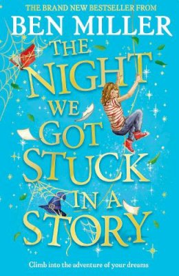 Ben Miller - The Night We Got Stuck in a Story: From the author of smash-hit The Day I Fell Into a Fairytale - 9781471192500 - 9781471192500