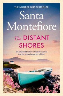 Santa Montefiore - The Distant Shores: Family secrets and enduring love – the irresistible new novel from the Number One bestselling author - 9781471197031 - 9781471197031