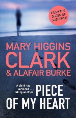 Mary Higgins Clark - Piece of My Heart: The thrilling new novel from the Queens of Suspense - 9781471197307 - 9781471197307