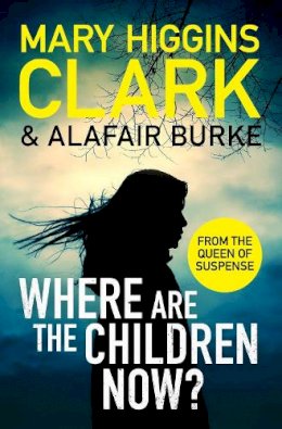 Mary Higgins Clark - Where Are The Children Now?: Return to where it all began with the bestselling Queen of Suspense - 9781471197369 - 9781471197369