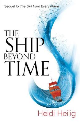 Heidi Heilig - The Ship Beyond Time: The Thrilling Sequel to the Girl from Everywhere - 9781471406164 - V9781471406164