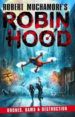 Robert Muchamore - Robin Hood 4: Drones, Dams & Destruction (Robert Muchamore´s Robin Hood) - 9781471409516 - 9781471409516