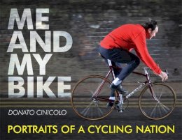Donato Cinicolo - Me and My Bike: Portraits of a Cycling Nation - 9781472106667 - V9781472106667