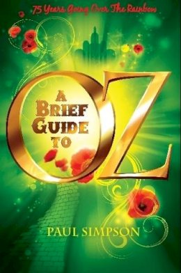 Paul Simpson - A Brief Guide To OZ: 75 Years Going Over  The Rainbow - 9781472109880 - V9781472109880
