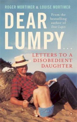 Louise Mortimer - Dear Lumpy: Letters to a Disobedient Daughter - 9781472111265 - V9781472111265