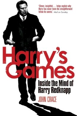 John Crace - Harry´s Games: Inside the Mind of Harry Redknapp - 9781472113122 - V9781472113122